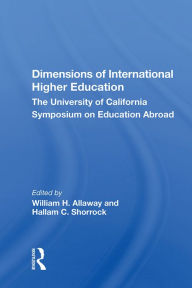 Title: Dimensions of International Higher Education: The University of California Symposium on Education Abroad, Author: William H. Allaway