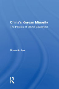 Title: China's Korean Minority: The Politics Of Ethnic Education, Author: Chae-jin Lee