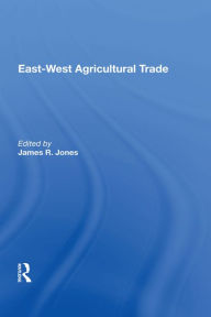 Title: East-west Agricultural Trade, Author: James R Jones