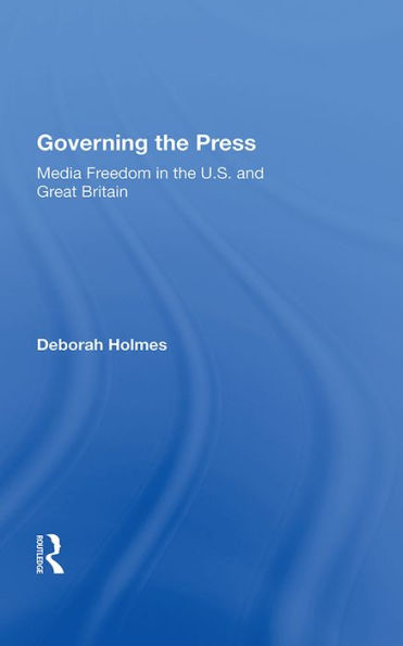 Governing The Press: Media Freedom In The U.s. And Great Britain