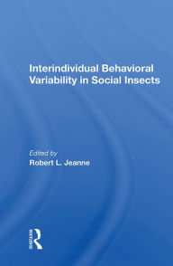 Title: Interindividual Behavioral Variability In Social Insects, Author: Robert L. Jeanne