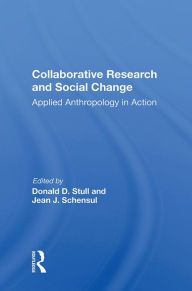 Title: Collaborative Research And Social Change: Applied Anthropology In Action, Author: Donald D Stull
