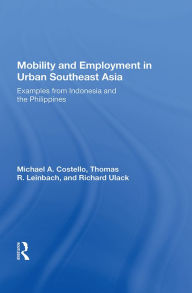 Title: Mobility and Employment in Urban Southeast Asia: Examples from Indonesia and the Philippines, Author: Michael A. Costello