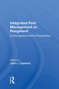 Title: Integrated Pest Management on Rangeland: A Shortgrass Prairie Perspective, Author: John L. Capinera