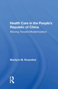 Title: Health Care In The People's Republic Of China: Moving Toward Modernization, Author: Marilynn M Rosenthal