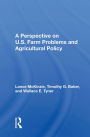 A Perspective on U.S. Farm Problems and Agricultural Policy