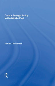 Title: Cuba's Foreign Policy In The Middle East, Author: Damian J Fernandez