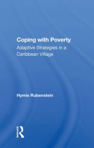 Title: Coping With Poverty: Adaptive Strategies In A Caribbean Village, Author: Hymie Rubenstein