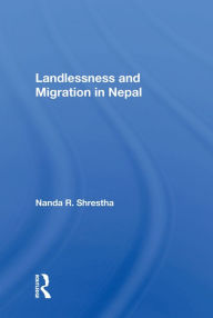 Title: Landlessness And Migration In Nepal, Author: Nanda R. Shrestha