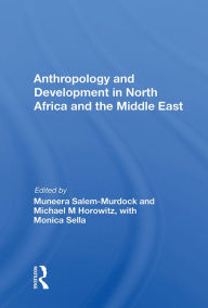 Title: Anthropology and Development in North Africa and the Middle East, Author: Muneera Salem-Murdock
