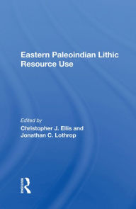 Title: Eastern Paleoindian Lithic Resource Use, Author: Christopher Ellis