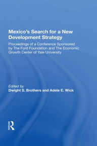 Title: Mexico's Search For A New Development Strategy, Author: Dwight S. Brothers