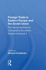 Title: Foreign Trade in Eastern Europe and the Soviet Union: The Vienna Institute for Comparative Economic Studies Yearbook II, Author: Michael FriedlAnder