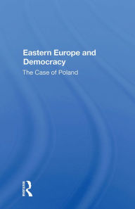 Title: Eastern Europe And Democracy: The Case Of Poland, Author: Wojtek Lamentowicz