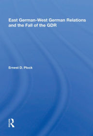 Title: East German-West German Relations and the Fall of the GDR, Author: Ernest D. Plock