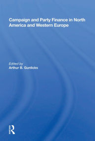 Title: Campaign And Party Finance In North America And Western Europe, Author: Arthur B. Gunlicks