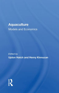 Title: Aquaculture: Models And Economics, Author: Upton Hatch