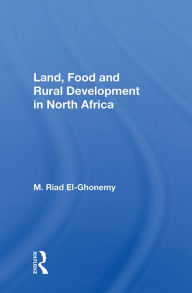 Title: Land, Food And Rural Development In North Africa, Author: M. Riad El-Ghonemy