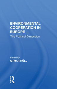 Title: Environmental Cooperation In Europe: The Political Dimension, Author: Otmar Holl