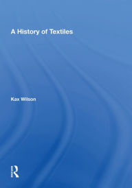 Title: A History Of Textiles, Author: Kax Wilson