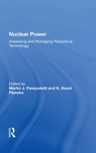 Title: Nuclear Power: Assessing And Managing Hazardous Technology, Author: Martin J Pasqualetti