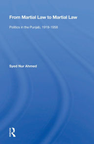 Title: From Martial Law To Martial Law: Politics In The Punjab, 1919-1958, Author: Syed Nur Ahmad