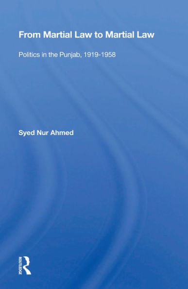 From Martial Law To Martial Law: Politics In The Punjab, 1919-1958