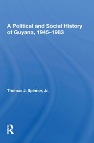 Title: A Political And Social History Of Guyana, 1945-1983, Author: Thomas Spinner