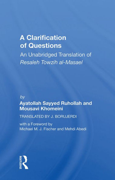 A Clarification Of Questions: An Unabridged Translation Of Resaleh Towzih Al-masael