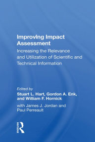 Title: Improving Impact Assessment: Increasing The Relevance And Utilization Of Scientific And Technical Information, Author: Stuart L Hart