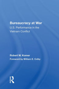 Title: Bureaucracy At War: U.s. Performance In The Vietnam Conflict, Author: Robert W. Komer