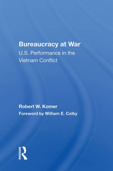 Bureaucracy At War: U.S. Performance In The Vietnam Conflict