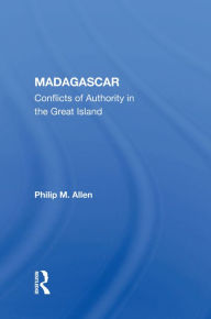 Title: Madagascar: Conflicts of Authority in the Great Island, Author: Philip M. Allen