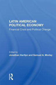 Title: Latin American Political Economy: Financial Crisis And Political Change, Author: Jonathan Hartlyn