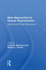 Title: New Approaches to Human Reproduction: Social and Ethical Dimensions, Author: Linda M. Whiteford