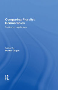 Title: Comparing Pluralist Democracies: Strains On Legitimacy, Author: Mattei Dogan