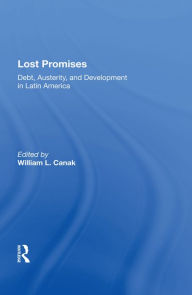 Title: Lost Promises: Debt, Austerity, And Development In Latin America, Author: William L. Canak