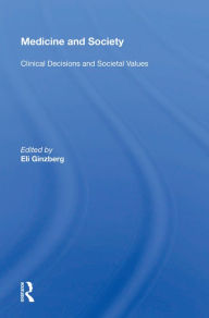 Title: Medicine and Society: Clinical Decisions and Societal Values, Author: Eli Ginzberg