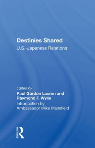 Title: Destinies Shared: U.S.-Japanese Relations, Author: Paul Gordon Lauren