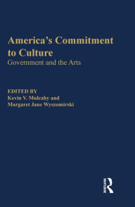 Title: America's Commitment To Culture: Government And The Arts, Author: Kevin V Mulcahy