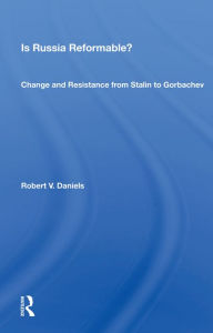Title: Is Russia Reformable?: Change and Resistance from Stalin to Gorbachev, Author: Robert V. Daniels