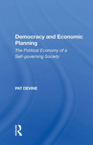 Title: Democracy And Economic Planning: The Political Economy Of A Self-governing Society, Author: Pat Devine