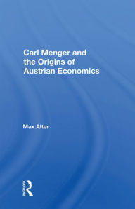 Title: Carl Menger And The Origins Of Austrian Economics, Author: Max Alter
