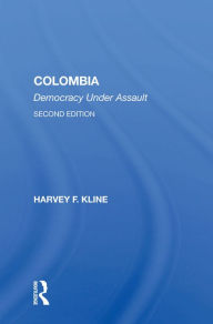 Title: Colombia: Democracy Under Assault, Second Edition, Author: Harvey F. Kline