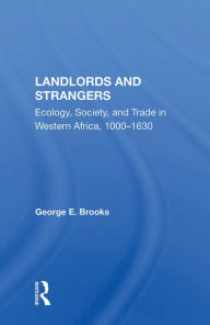 Title: Landlords And Strangers: Ecology, Society, And Trade In Western Africa, 1000-1630, Author: George E Brooks