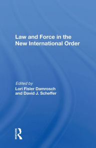 Title: Law And Force In The New International Order, Author: Lori Fisler Damrosch