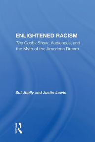 Title: Enlightened Racism: The Cosby Show, Audiences, And The Myth Of The American Dream, Author: Sut Jhally