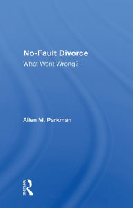 Title: No-fault Divorce: What Went Wrong?, Author: Allen M. Parkman
