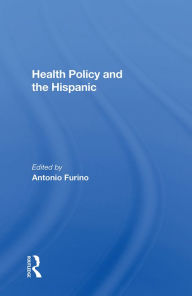 Title: Health Policy And The Hispanic, Author: Antonio Furino
