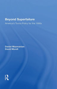 Title: Beyond Superfailure: America's Toxics Policy for the 1990s, Author: Daniel Mazmanian